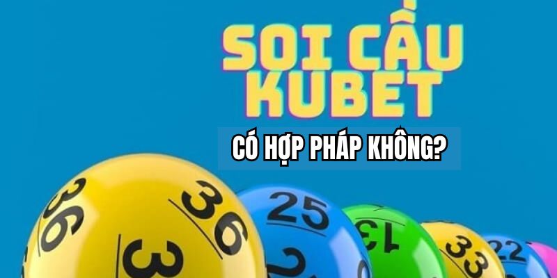 Giải thích về tính hợp pháp của soi cầu Kubet